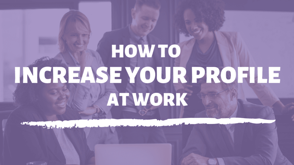 increase your profile at work