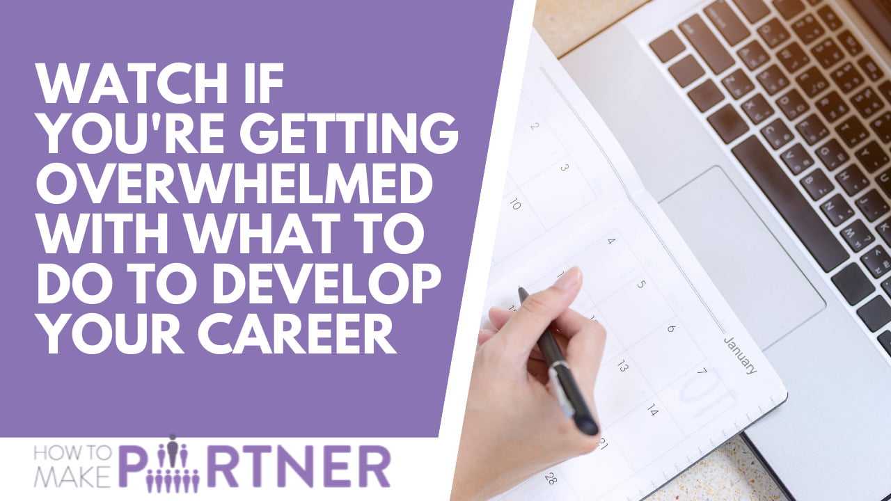 Watch if you’re getting overwhelmed with what to do to develop your career