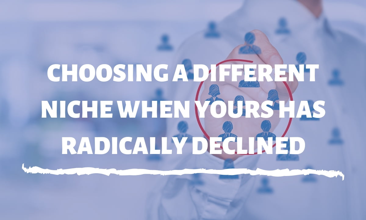 Choosing a different niche when yours has radically declined